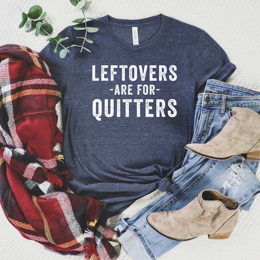 Leftovers Are For Quitters | Short Sleeve Graphic Tee