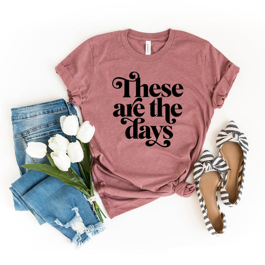 These Are The Days | Short Sleeve Graphic Tee