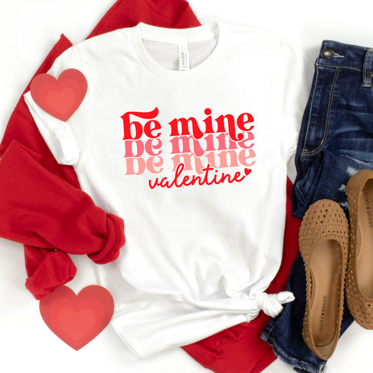 Be Mine Valentine Stacked | Short Sleeve Graphic Tee