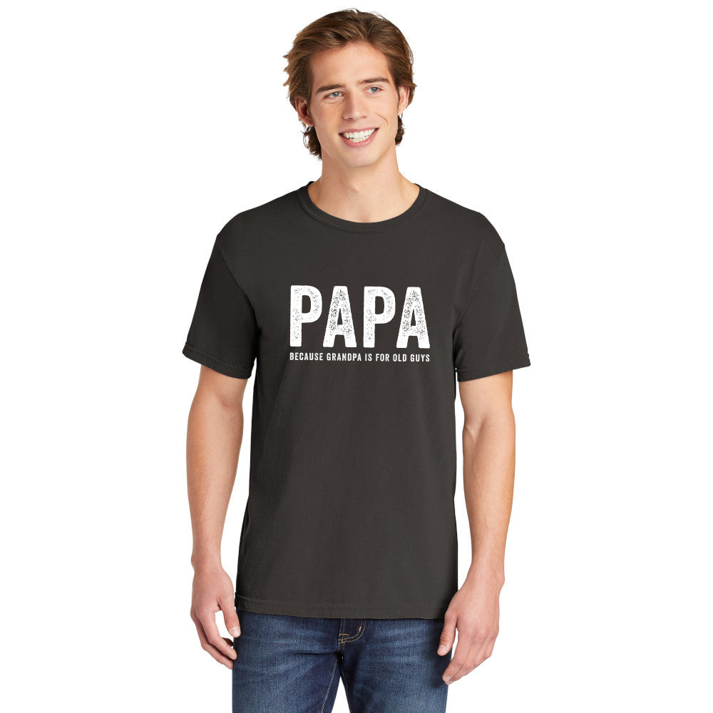 Papa Because Grandpa Is For Old Guys | Men's Garment Dyed Tee