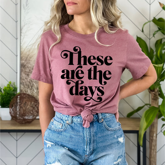 These Are The Days | Short Sleeve Graphic Tee