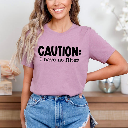 Caution I Have No Filter | Short Sleeve Graphic Tee