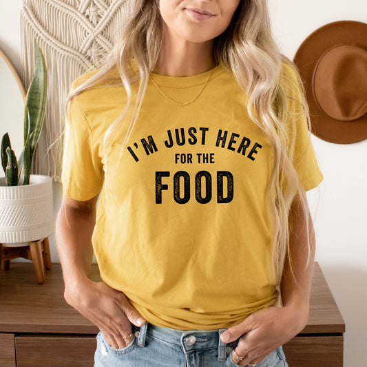 I'm Just Here For The Food | Short Sleeve Crew Neck