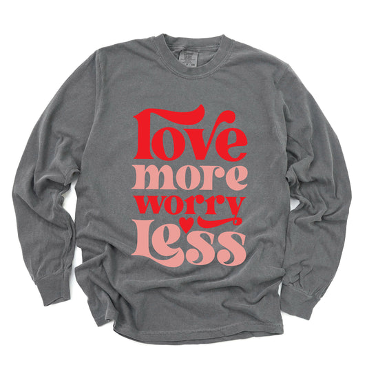 Love More Worry Less | Garment Dyed Long Sleeve