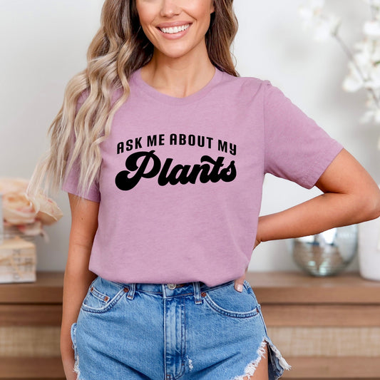 Ask Me About My Plants | Short Sleeve Graphic Tee