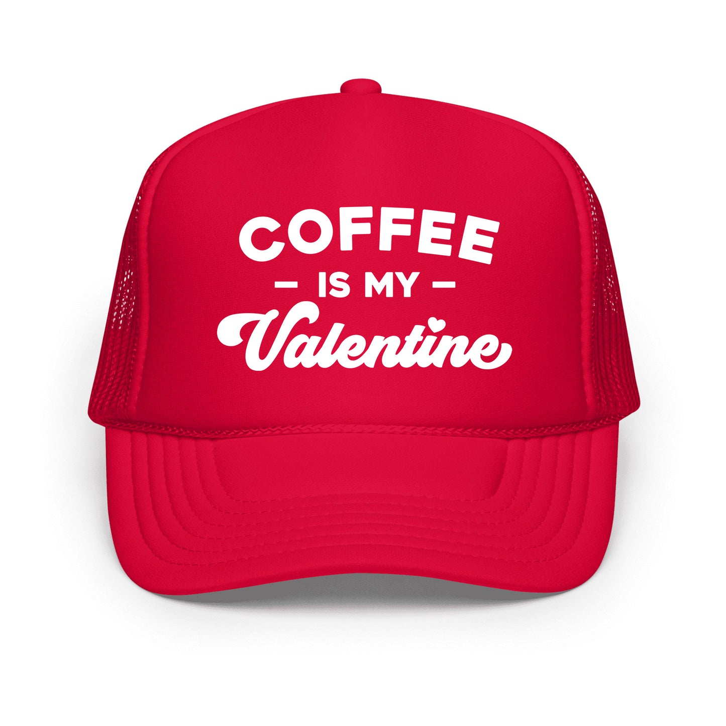 Coffee Is My Valentine | Foam Trucker Hat