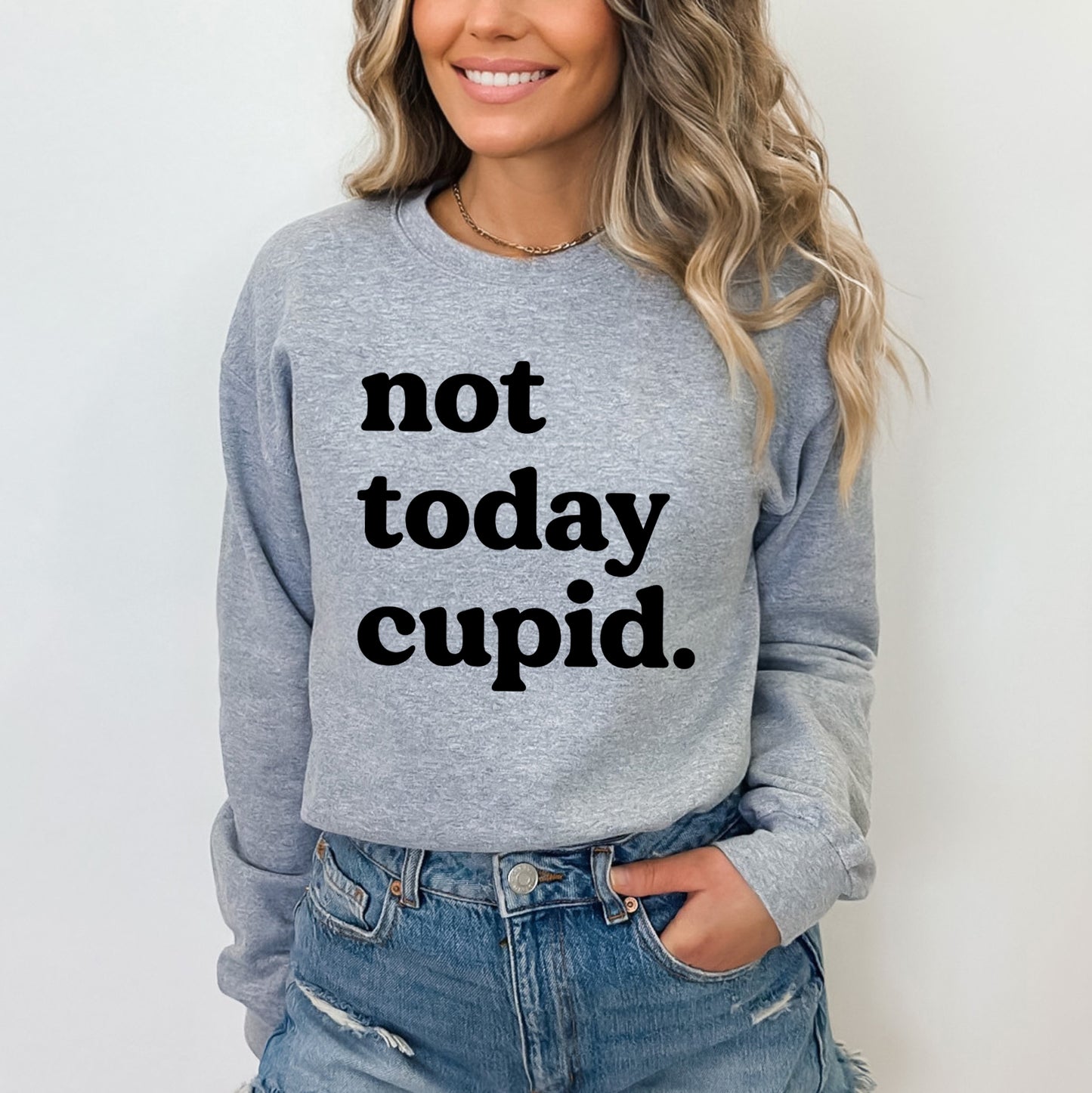 Not Today Cupid | Sweatshirt