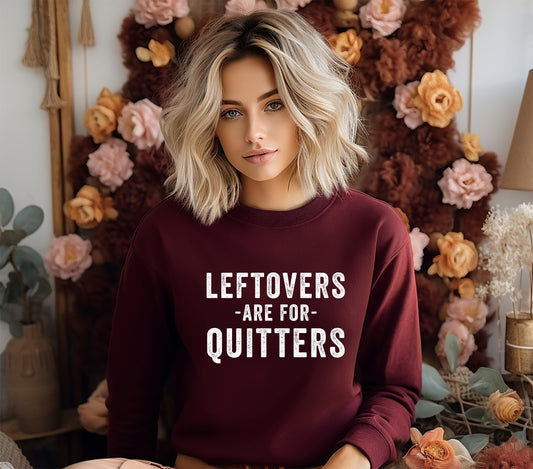 Leftovers Are For Quitters | Sweatshirt