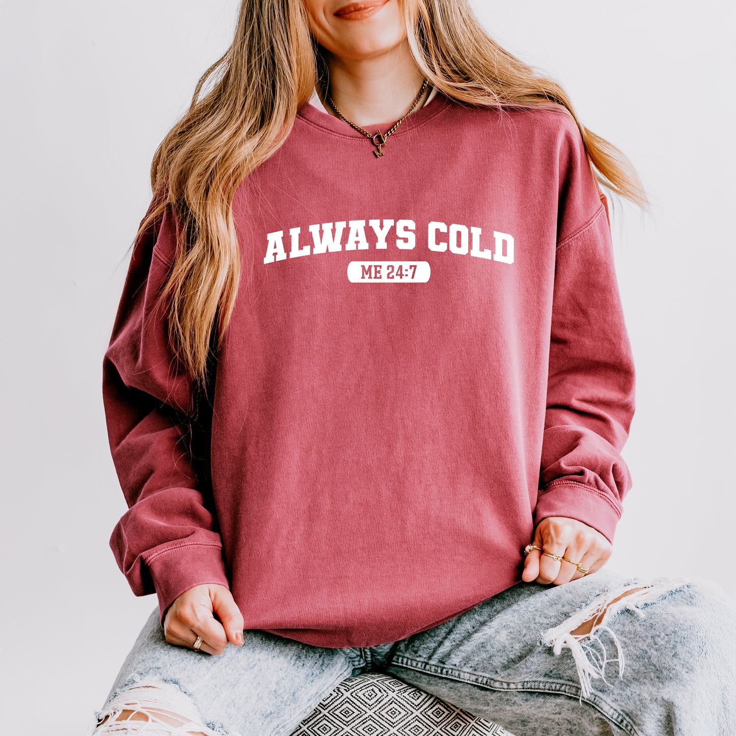 Always Cold Me 24_7 | Lightweight Garment Dyed Sweatshirt