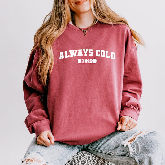 Always Cold Me 24_7 | Lightweight Garment Dyed Sweatshirt