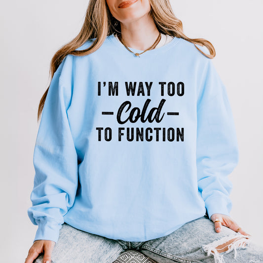 I'm Way To Cold To Function | Lightweight Garment Dyed Sweatshirt