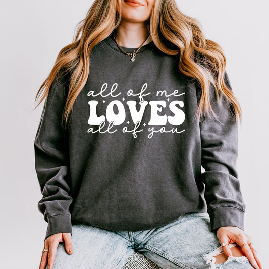 All Of Me Loves All Of You | Lightweight Garment Dyed Sweatshirt