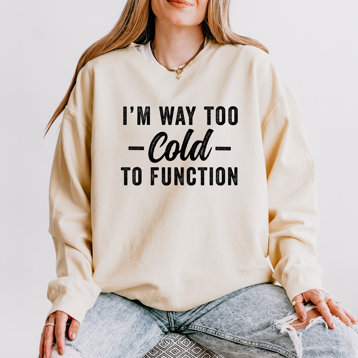 I'm Way To Cold To Function | Lightweight Garment Dyed Sweatshirt