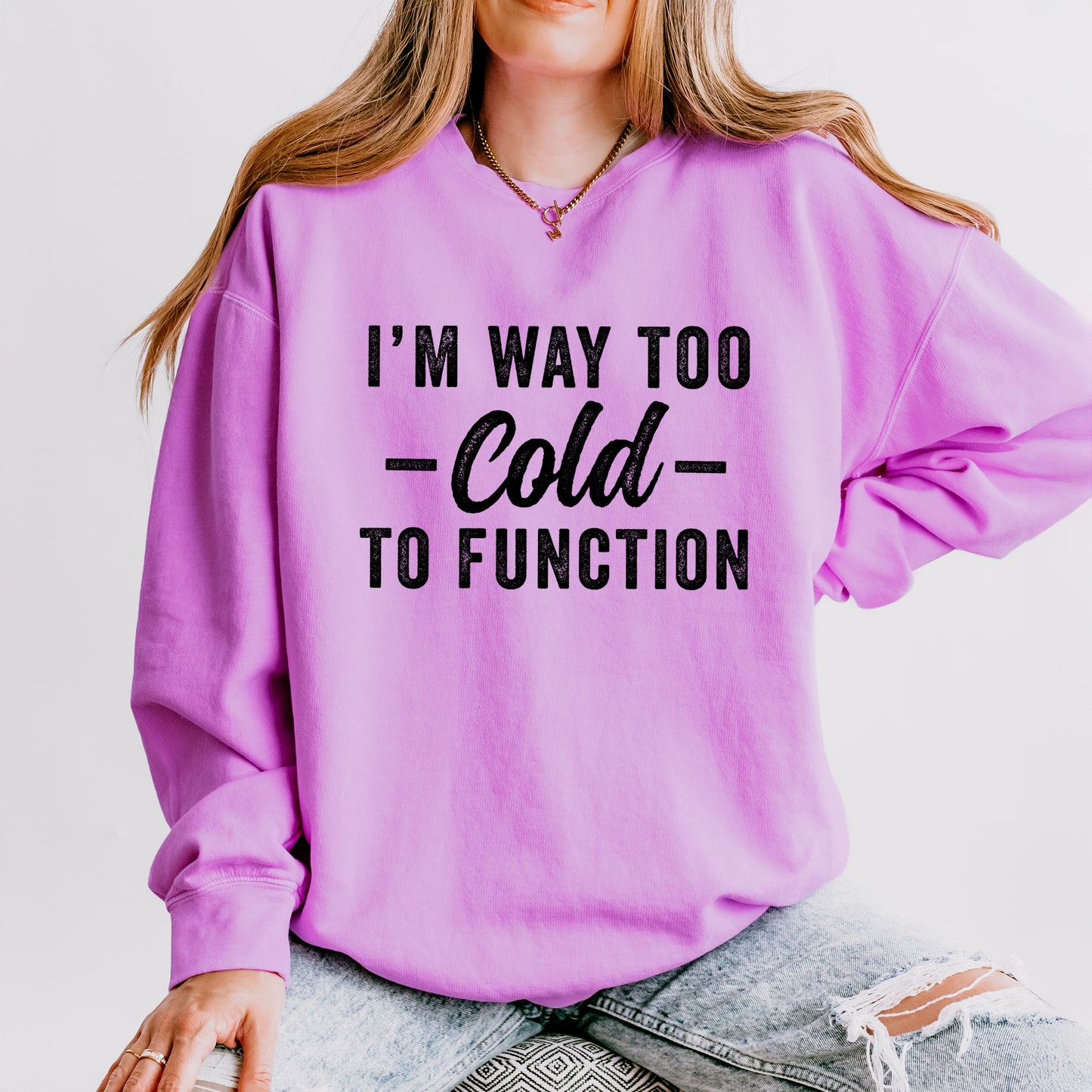 I'm Way To Cold To Function | Lightweight Garment Dyed Sweatshirt