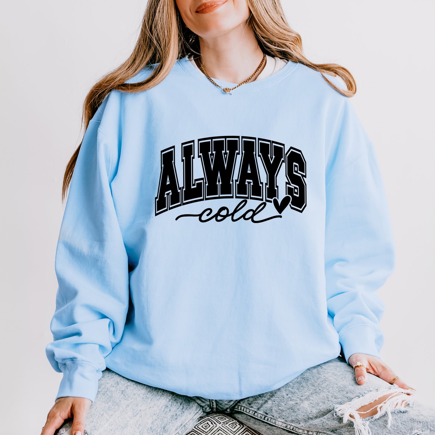 Always Cold Bold | Lightweight Garment Dyed Sweatshirt