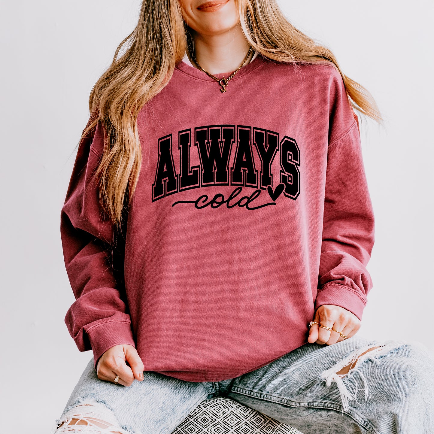 Always Cold Bold | Lightweight Garment Dyed Sweatshirt