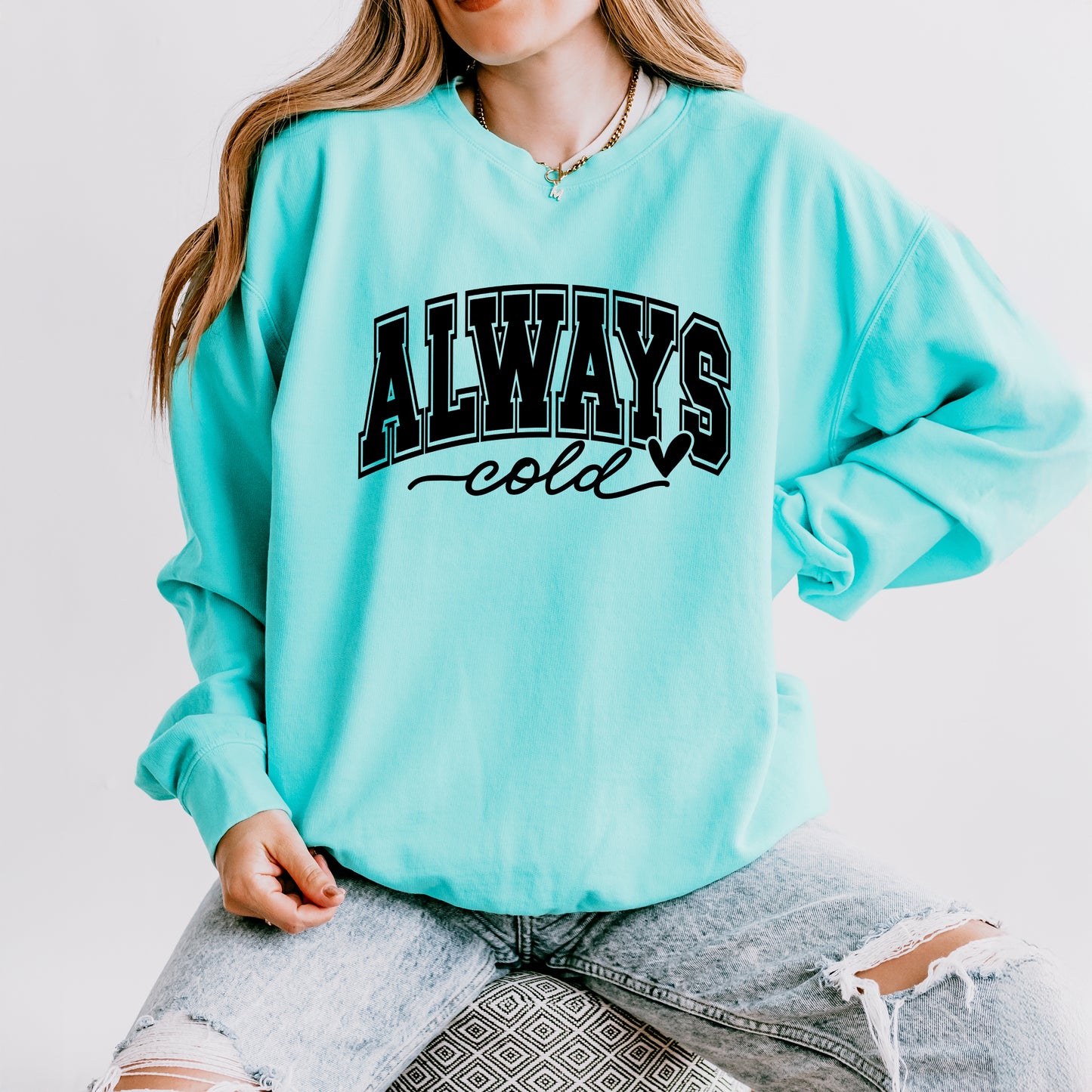 Always Cold Bold | Lightweight Garment Dyed Sweatshirt