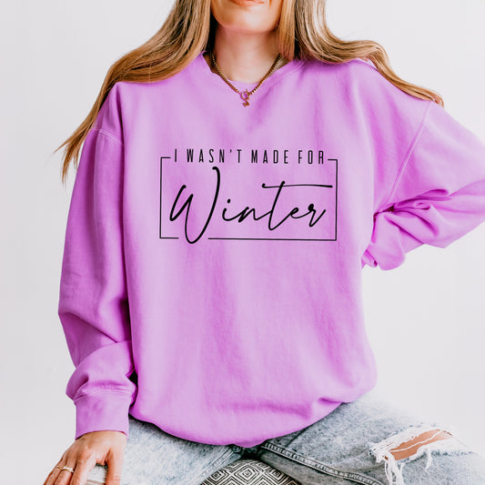 I Wasn't Made For Winter With Border | Lightweight Garment Dyed Sweatshirt