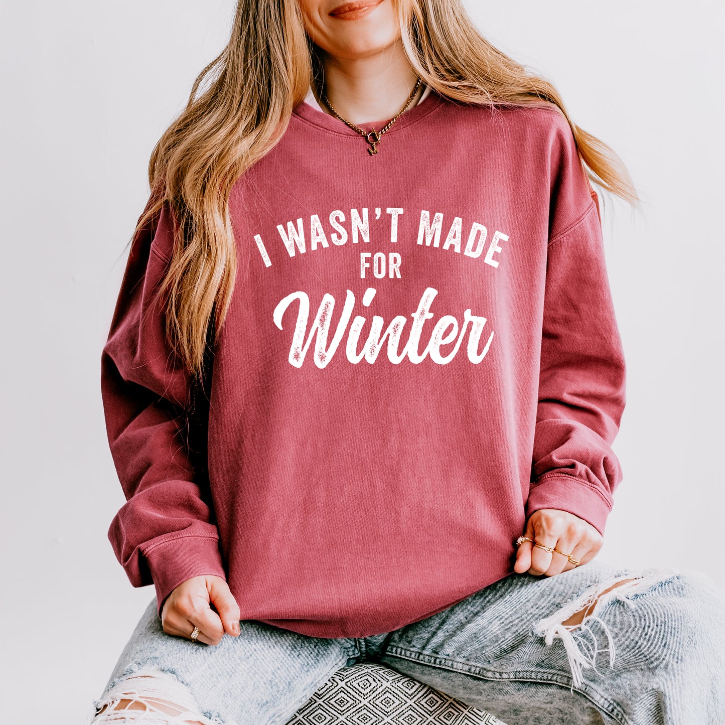 I Wasn't Made For Winter | Lightweight Garment Dyed Sweatshirt