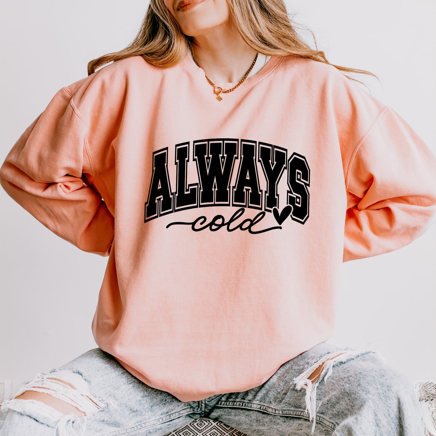 Always Cold Bold | Lightweight Garment Dyed Sweatshirt