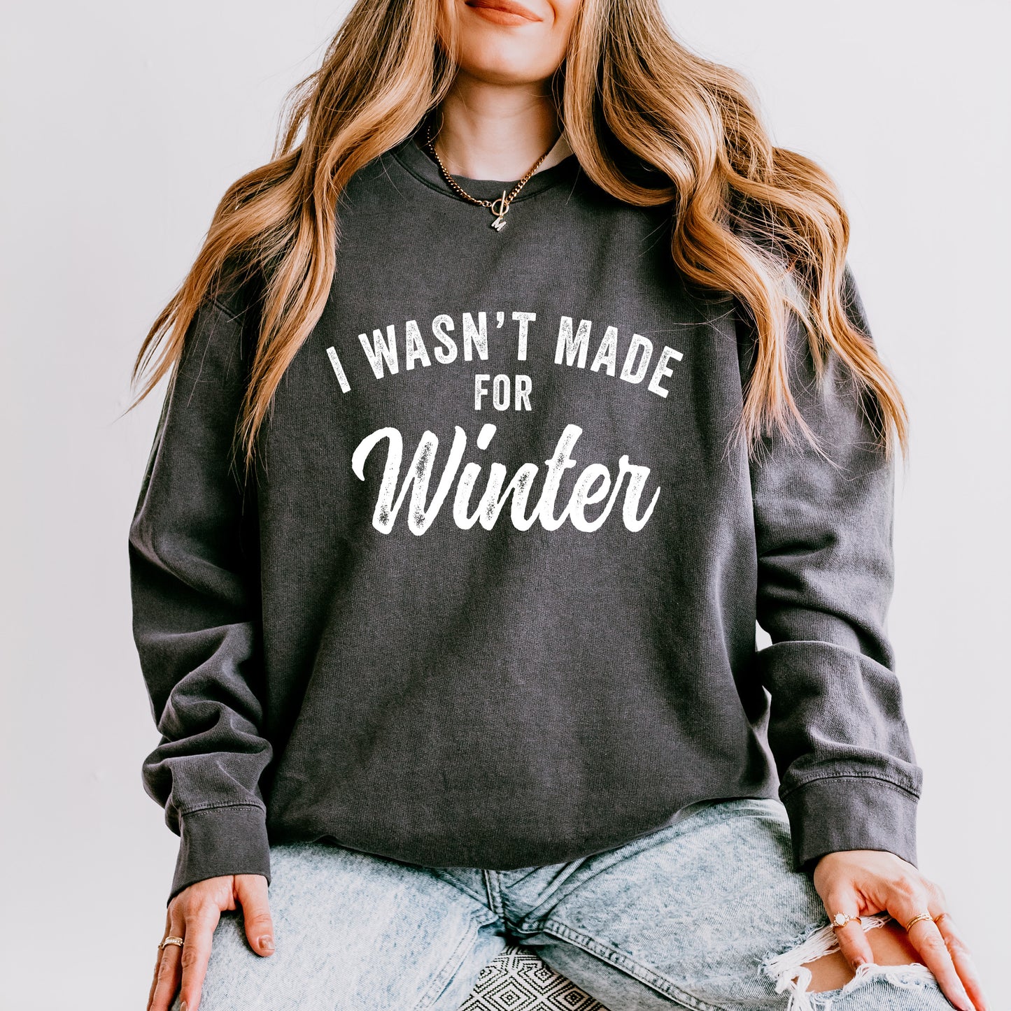 I Wasn't Made For Winter | Lightweight Garment Dyed Sweatshirt