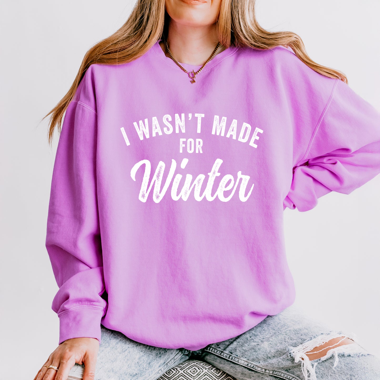 I Wasn't Made For Winter | Lightweight Garment Dyed Sweatshirt