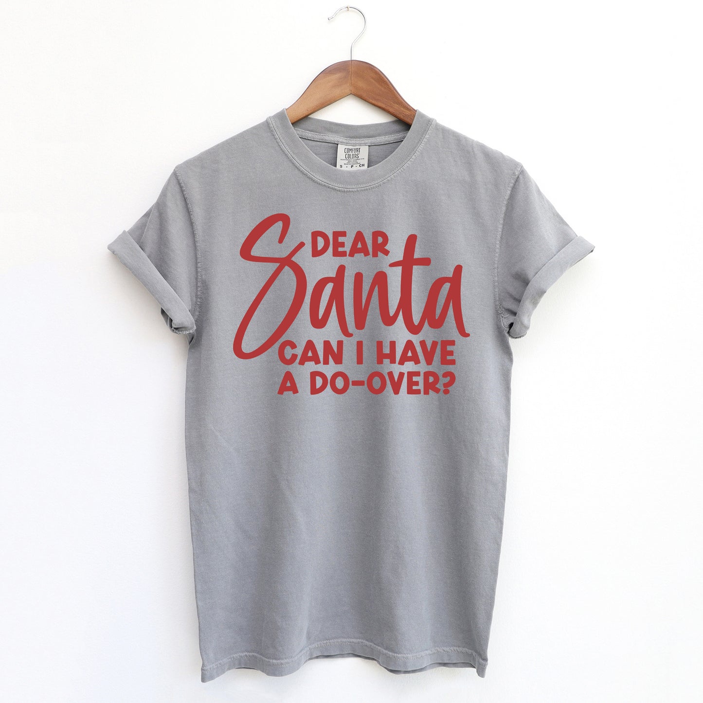 Dear Santa Can I Have A Do Over | Garment Dyed Tee