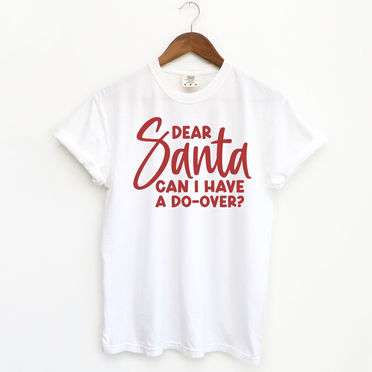 Dear Santa Can I Have A Do Over | Garment Dyed Tee