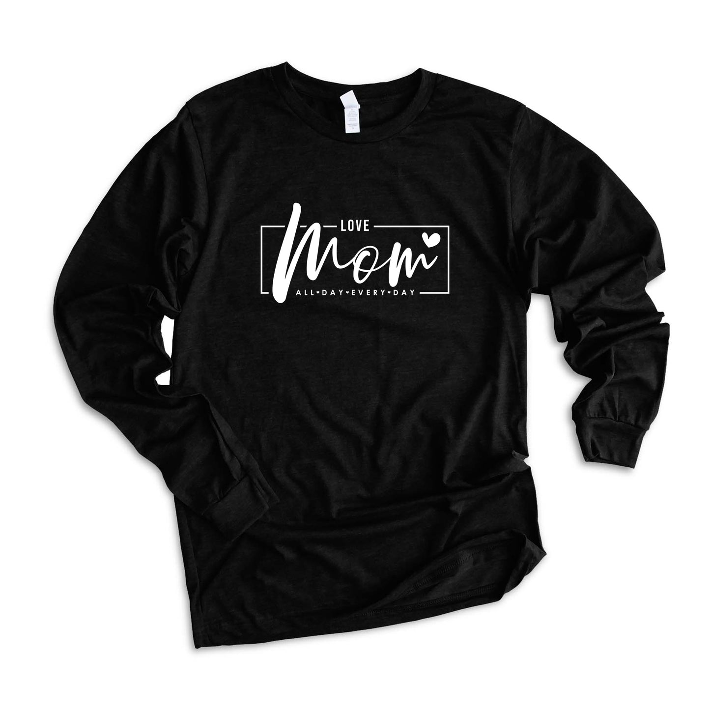 Mom, Love All Day Everyday | Long Sleeve Graphic Tee