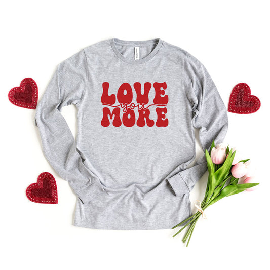 Love You More Cursive | Long Sleeve Graphic Tee